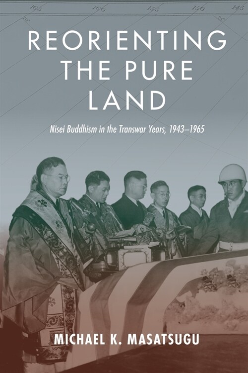 Reorienting the Pure Land: Nisei Buddhism in the Transwar Years, 1943-1965 (Hardcover)