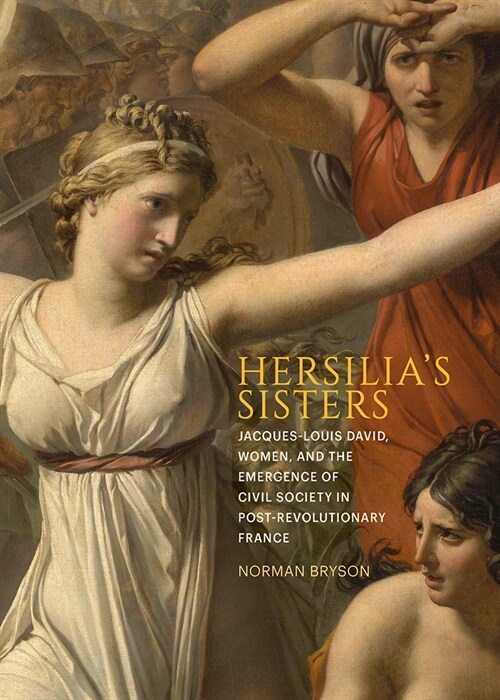 Hersilias Sisters: Jacques-Louis David, Women, and the Emergence of Civil Society in Post-Revolution France (Hardcover)