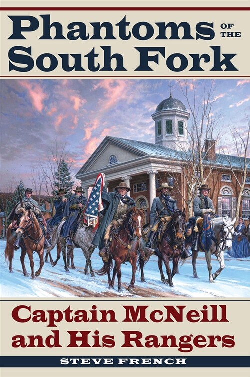 Phantoms of the South Fork: Captain McNeill and His Rangers (Paperback)