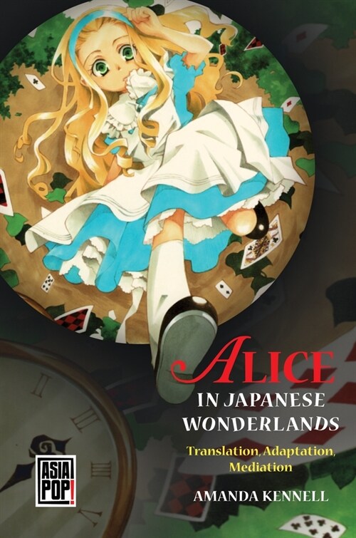 Alice in Japanese Wonderlands: Translation, Adaptation, Mediation (Hardcover)