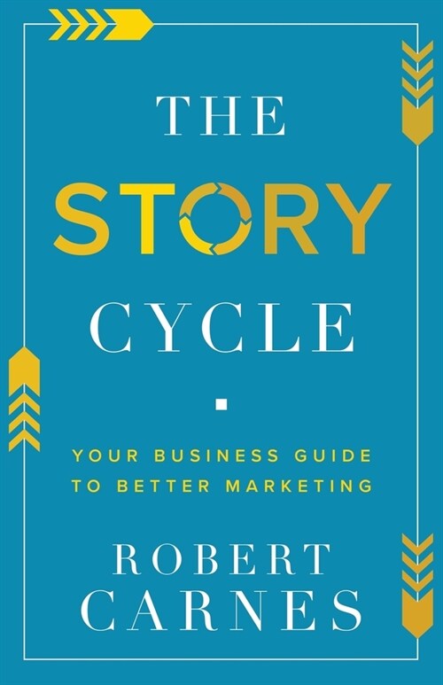 The Story Cycle: Your Business Guide to Better Marketing (Paperback)