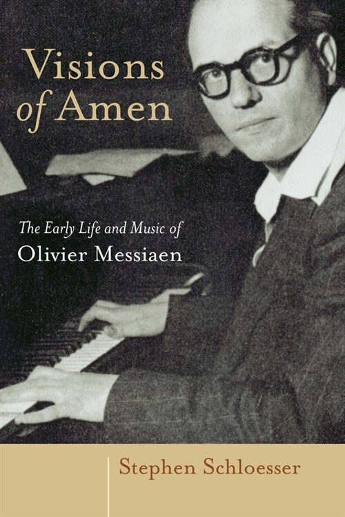 Visions of Amen: The Early Life and Music of Olivier Messiaen (Paperback)