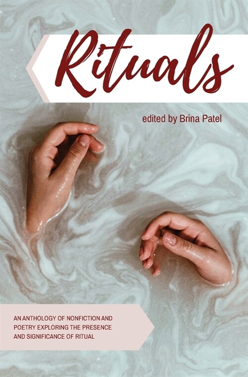 Rituals: An anthology of poetry and nonfiction exploring the presence and significance of ritual (Paperback)