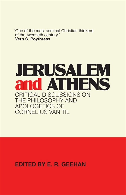 Jerusalem and Athens: Critical Discussions on the Philosophy and Apologetics of Cornelius Van Til (Paperback)