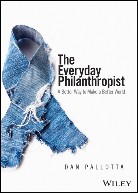 The Everyday Philanthropist: A Better Way to Make a Better World (Paperback)