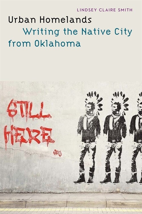 Urban Homelands: Writing the Native City from Oklahoma (Hardcover)