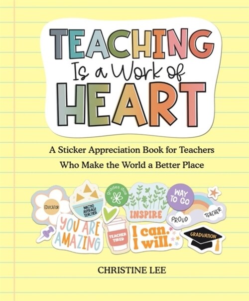 Teaching Is a Work of Heart: A Sticker Appreciation Book for Teachers Who Make the World a Better Place (Paperback)