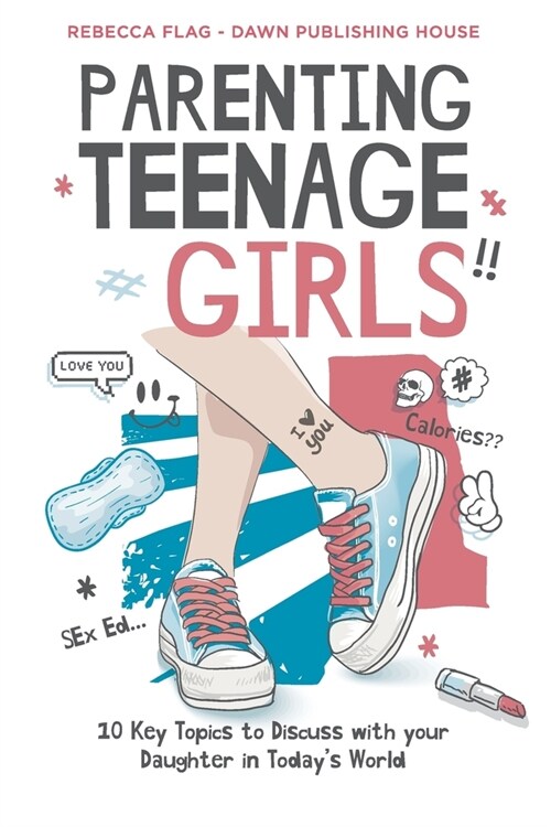Parenting Teenage Girls: 10 Key Topics to Discuss with Your Teenage Daughter in Todays World (Paperback)