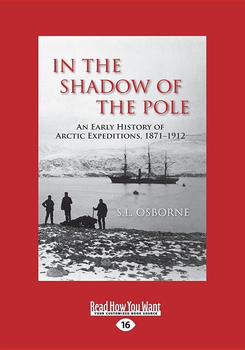 In the Shadow of the Pole: An Early History of Arctic Expeditions, 1871-1912 (Large Print 16 Pt Edition) (Paperback)
