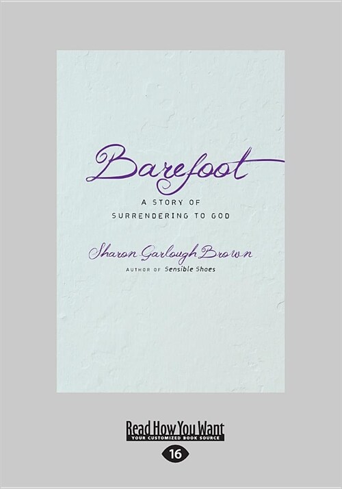 Barefoot: A Story of Surrendering to God (Large Print 16 Pt Edition) (Paperback)