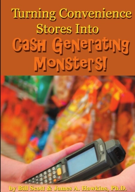 Turning Convenience Stores Into Cash Generating Monsters (Paperback)