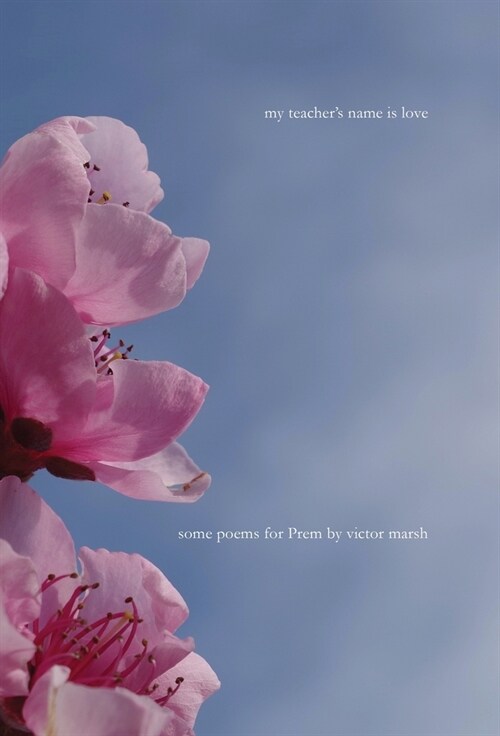 My Teachers Name is Love: Some Poems for Prem (Hardcover)