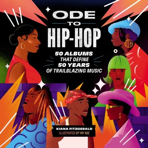 Ode to Hip-Hop: 50 Albums That Define 50 Years of Trailblazing Music (Hardcover)