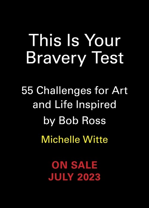 This Is Your Bravery Test: 55 Challenges for Art and Life Inspired by Bob Ross (Hardcover)