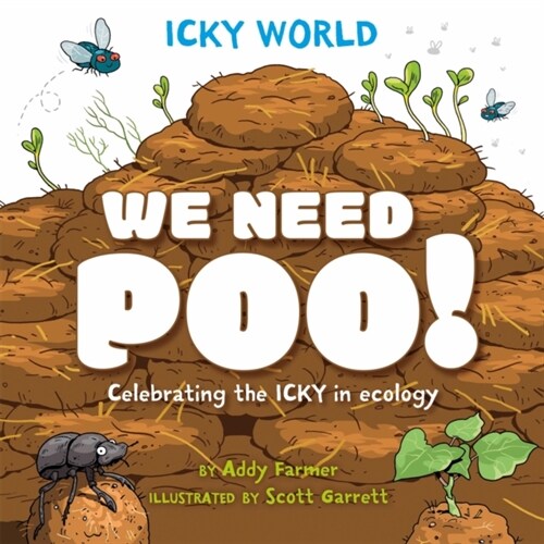 Icky World: We Need POO! : Celebrating the icky but important parts of Earths ecology (Hardcover)