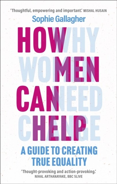 How Men Can Help : A Guide to Creating True Equality (Paperback)