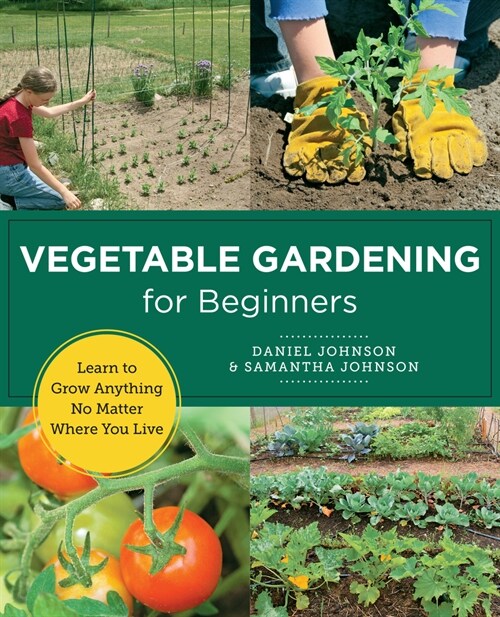 Vegetable Gardening for Beginners: Learn to Grow Anything No Matter Where You Live (Paperback)