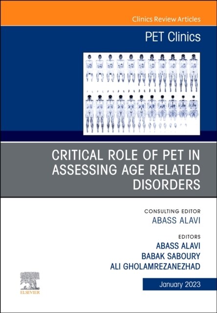 Critical Role of Pet in Assessing Age Related Disorders, an Issue of Pet Clinics: Volume 18-1 (Hardcover)