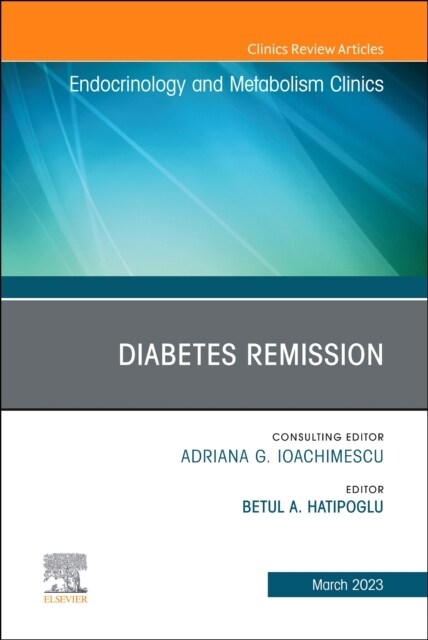 Diabetes Remission, an Issue of Endocrinology and Metabolism Clinics of North America: Volume 52-1 (Hardcover)