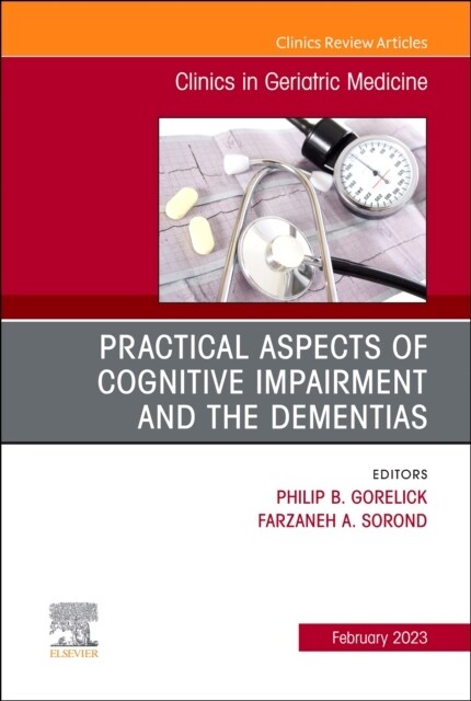 Practical Aspects of Cognitive Impairment and the Dementias, an Issue of Clinics in Geriatric Medicine: Volume 39-1 (Hardcover)
