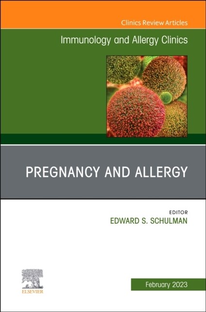 Pregnancy and Allergy, an Issue of Immunology and Allergy Clinics of North America: Volume 43-1 (Hardcover)