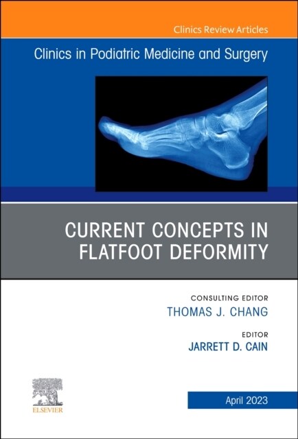 Current Concepts in Flatfoot Deformity, an Issue of Clinics in Podiatric Medicine and Surgery: Volume 40-2 (Hardcover)