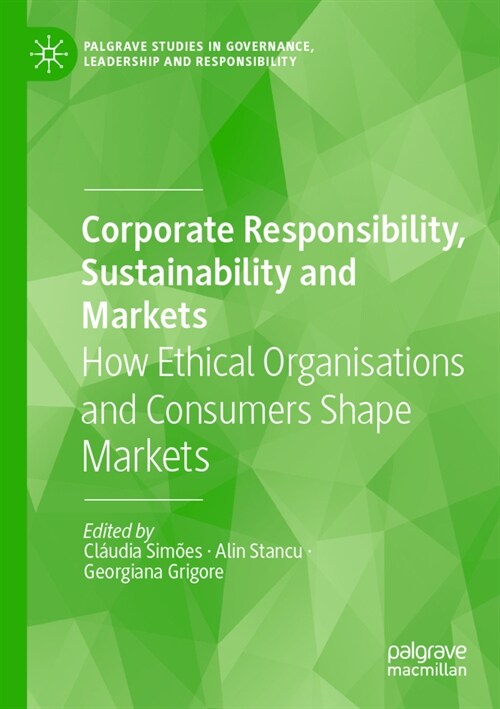 Corporate Responsibility, Sustainability and Markets: How Ethical Organisations and Consumers Shape Markets (Paperback, 2022)