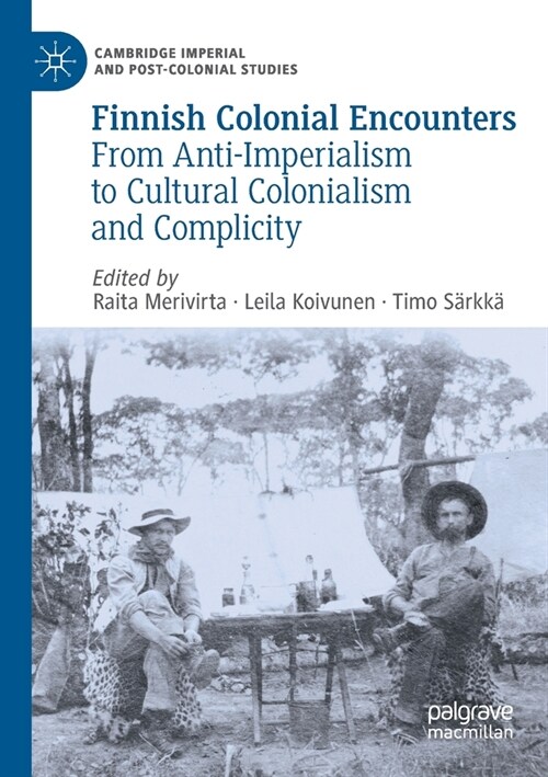 Finnish Colonial Encounters: From Anti-Imperialism to Cultural Colonialism and Complicity (Paperback, 2021)