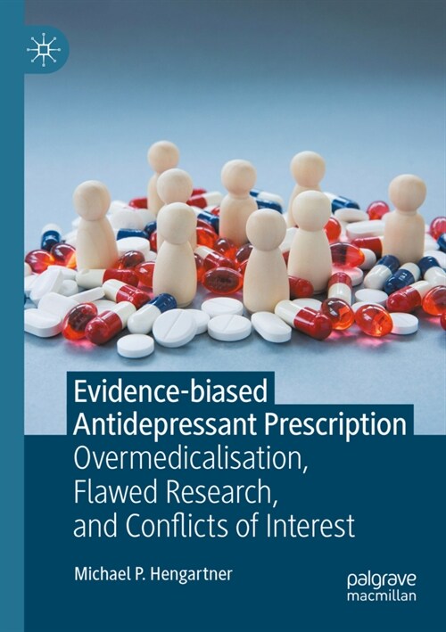 Evidence-Biased Antidepressant Prescription: Overmedicalisation, Flawed Research, and Conflicts of Interest (Paperback, 2022)