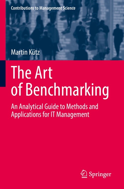 The Art of Benchmarking: An Analytical Guide to Methods and Applications for It Management (Paperback, 2022)