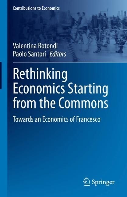 Rethinking Economics Starting from the Commons: Towards an Economics of Francesco (Hardcover, 2023)