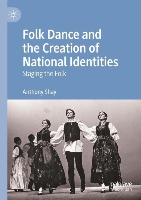 Folk Dance and the Creation of National Identities: Staging the Folk (Hardcover, 2023)
