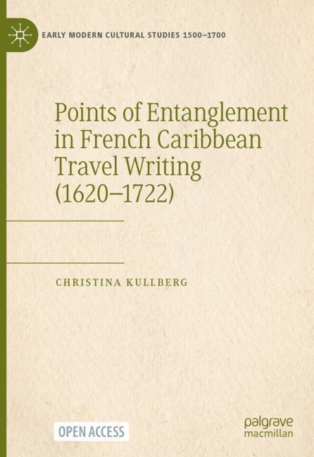 Points of Entanglement in French Caribbean Travel Writing (1620-1722) (Hardcover, 2023)