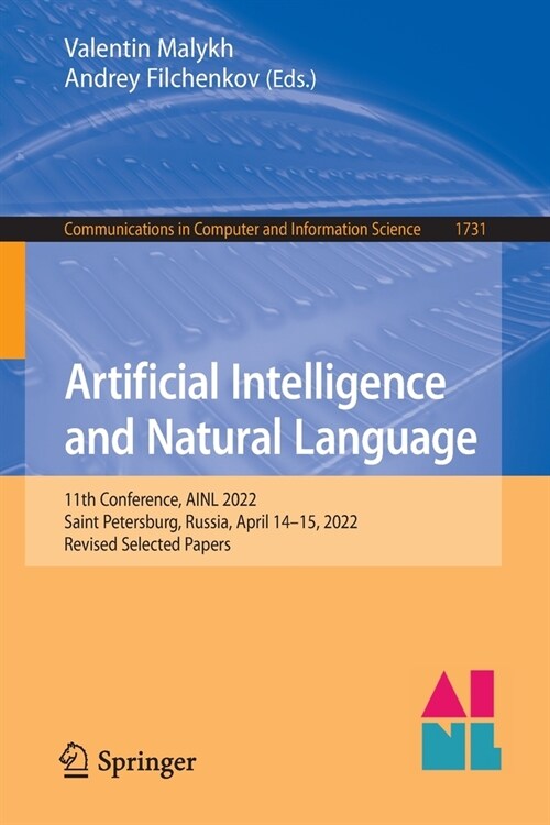 Artificial Intelligence and Natural Language: 11th Conference, Ainl 2022, Saint Petersburg, Russia, April 14-15, 2022, Revised Selected Papers (Paperback, 2022)