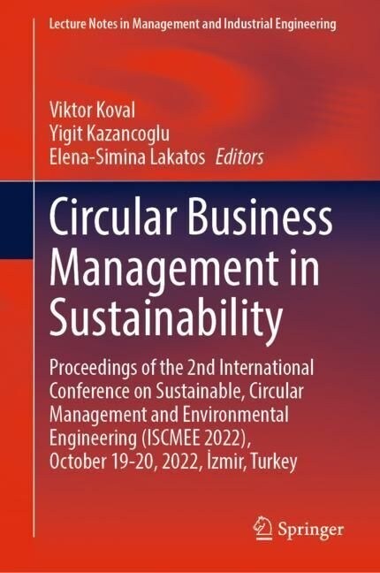 Circular Business Management in Sustainability: Proceedings of the 2nd International Conference on Sustainable, Circular Management and Environmental (Hardcover)