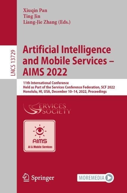 Artificial Intelligence and Mobile Services - Aims 2022: 11th International Conference, Held as Part of the Services Conference Federation, Scf 2022, (Paperback, 2022)