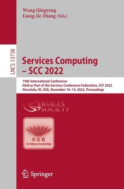 Services Computing - Scc 2022: 19th International Conference, Held as Part of the Services Conference Federation, Scf 2022, Honolulu, Hi, Usa, Decemb (Paperback, 2022)