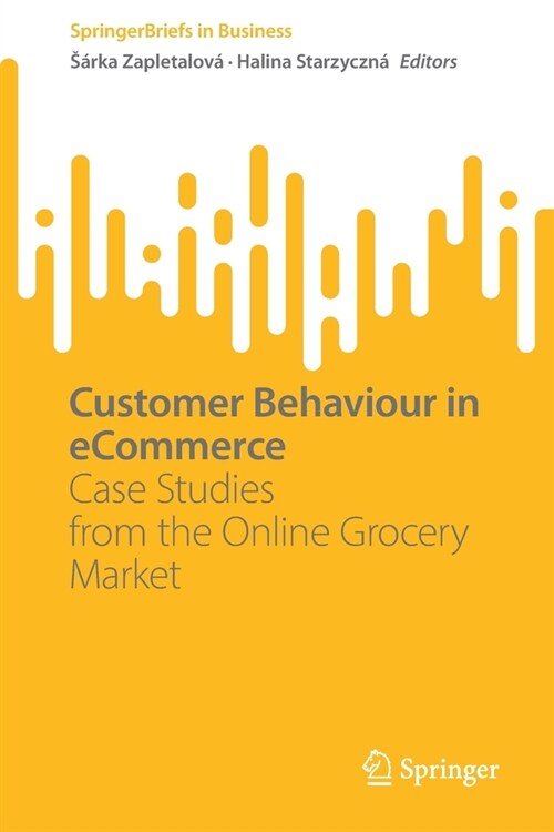 Customer Behaviour in Ecommerce: Case Studies from the Online Grocery Market (Paperback, 2023)