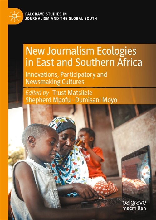 New Journalism Ecologies in East and Southern Africa: Innovations, Participatory and Newsmaking Cultures (Hardcover, 2023)