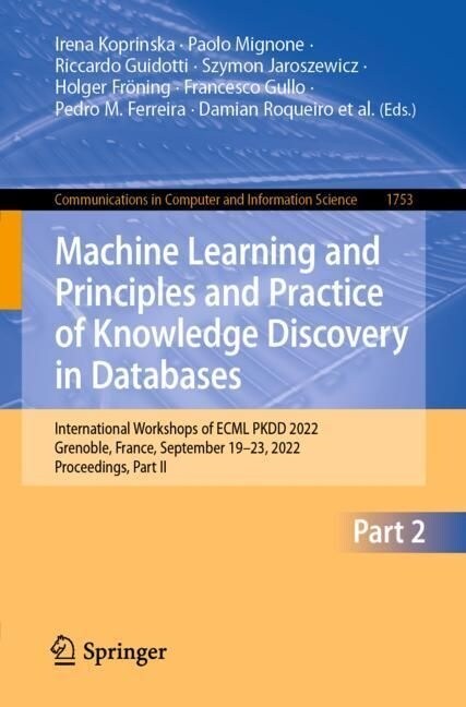 Machine Learning and Principles and Practice of Knowledge Discovery in Databases: International Workshops of Ecml Pkdd 2022, Grenoble, France, Septemb (Paperback, 2023)