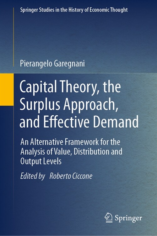 Capital Theory, the Surplus Approach, and Effective Demand: An Alternative Framework for the Analysis of Value, Distribution and Output Levels (Hardcover, 2024)