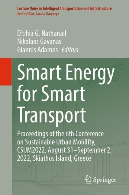Smart Energy for Smart Transport: Proceedings of the 6th Conference on Sustainable Urban Mobility, Csum2022, August 31- September 2, 2022, Skiathos Is (Paperback, 2023)
