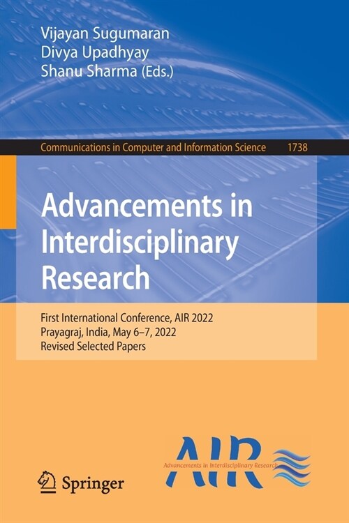 Advancements in Interdisciplinary Research: First International Conference, Air 2022, Prayagraj, India, May 6-7, 2022, Revised Selected Papers (Paperback, 2022)
