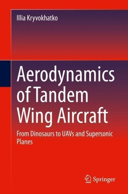 Aerodynamics of Tandem Wing Aircraft: From Dinosaurs to Uavs and Supersonic Planes (Hardcover, 2023)