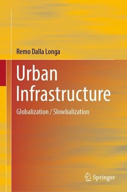 Urban Infrastructure: Globalization / Slowbalization (Hardcover, 2023)