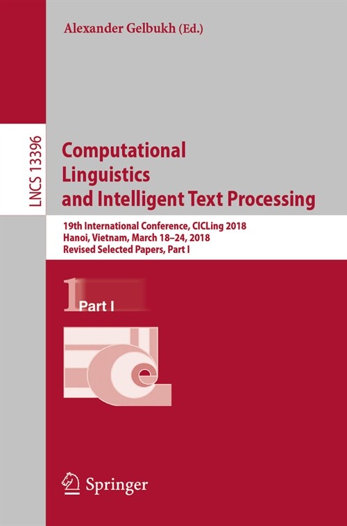 Computational Linguistics and Intelligent Text Processing: 19th International Conference, Cicling 2018, Hanoi, Vietnam, March 18-24, 2018, Revised Sel (Paperback, 2023)