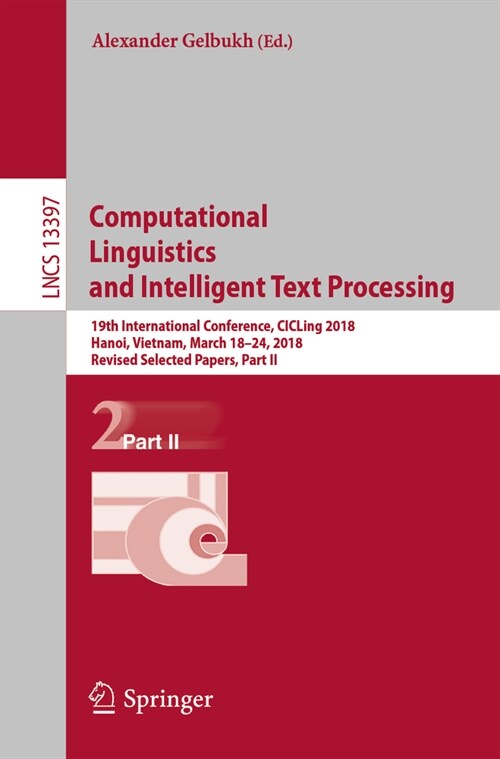 Computational Linguistics and Intelligent Text Processing: 19th International Conference, Cicling 2018, Hanoi, Vietnam, March 18-24, 2018, Revised Sel (Paperback, 2023)