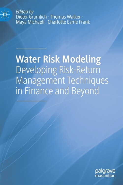 Water Risk Modeling: Developing Risk-Return Management Techniques in Finance and Beyond (Hardcover, 2023)