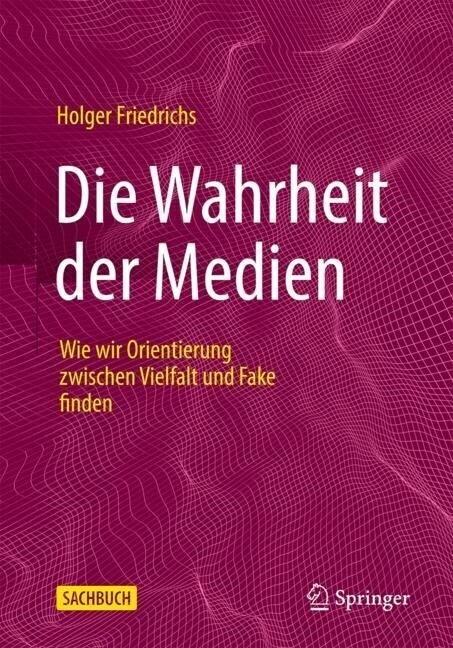Die Wahrheit Der Medien: Wie Wir Orientierung Zwischen Vielfalt Und Fake Finden (Hardcover, 1. Aufl. 2023)