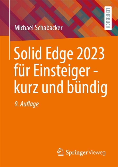 Solid Edge 2023 F? Einsteiger - Kurz Und B?dig (Paperback, 9, 9., Uberarb. U.)